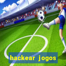 hackear jogos dinheiro infinito